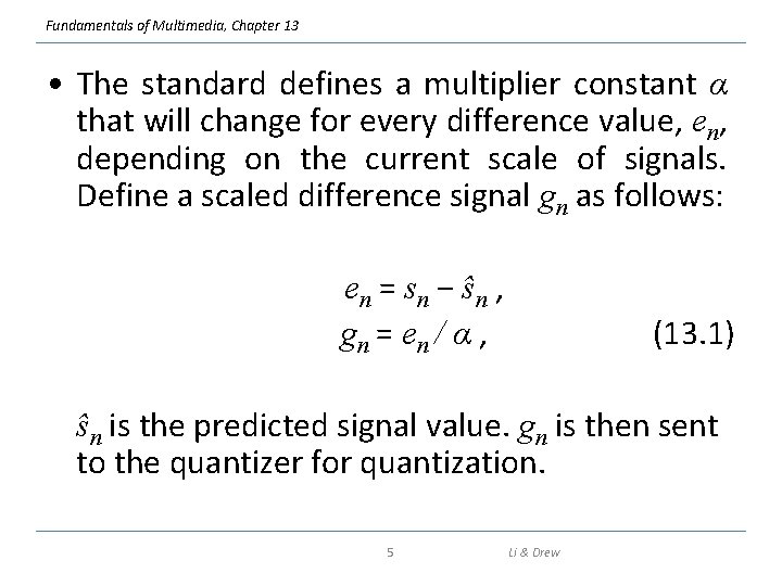 Fundamentals of Multimedia, Chapter 13 • The standard defines a multiplier constant α that