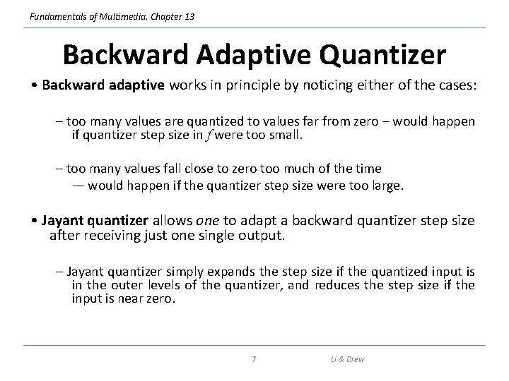 Fundamentals of Multimedia, Chapter 13 Backward Adaptive Quantizer • Backward adaptive works in principle