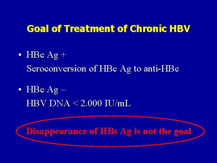 Goal of Treatment of Chronic HBV • HBe Ag + Seroconversion of HBe Ag