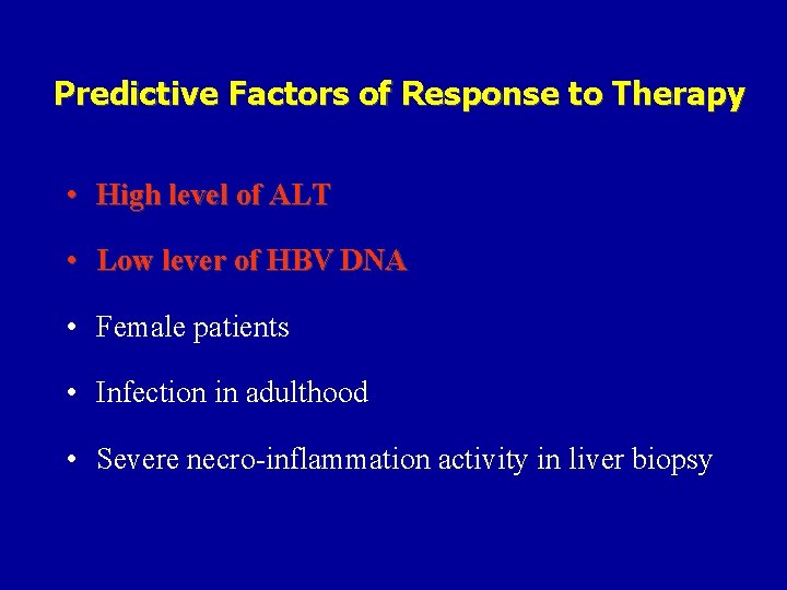 Predictive Factors of Response to Therapy • High level of ALT • Low lever