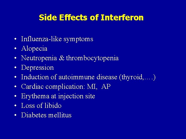 Side Effects of Interferon • • • Influenza-like symptoms Alopecia Neutropenia & thrombocytopenia Depression