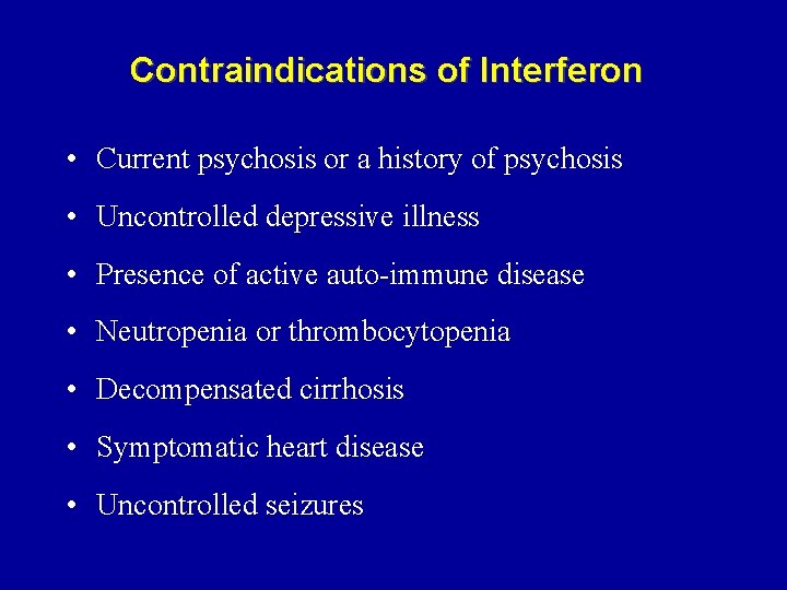 Contraindications of Interferon • Current psychosis or a history of psychosis • Uncontrolled depressive