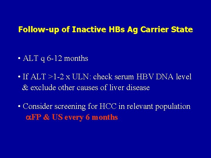 Follow-up of Inactive HBs Ag Carrier State • ALT q 6 -12 months •
