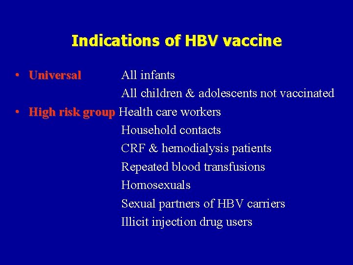 Indications of HBV vaccine • Universal All infants All children & adolescents not vaccinated