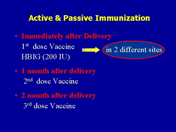 Active & Passive Immunization • Immediately after Delivery 1 st dose Vaccine in 2