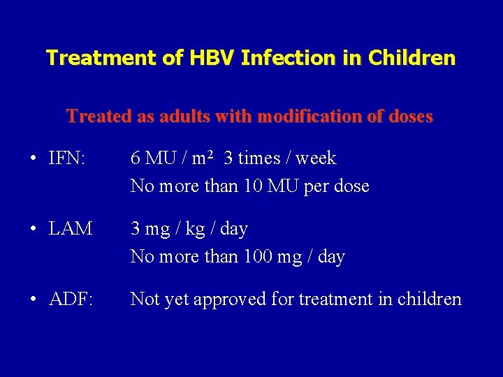 Treatment of HBV Infection in Children Treated as adults with modification of doses •
