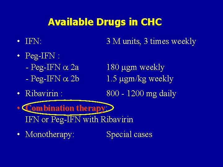 Available Drugs in CHC • IFN: 3 M units, 3 times weekly • Peg-IFN