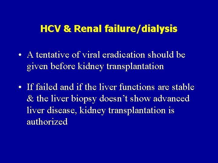 HCV & Renal failure/dialysis • A tentative of viral eradication should be given before