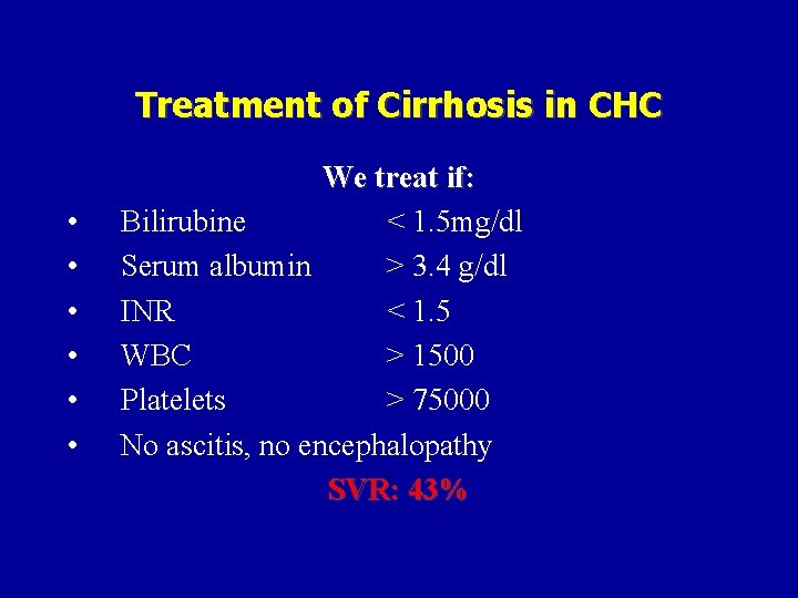 Treatment of Cirrhosis in CHC • • • We treat if: Bilirubine < 1.