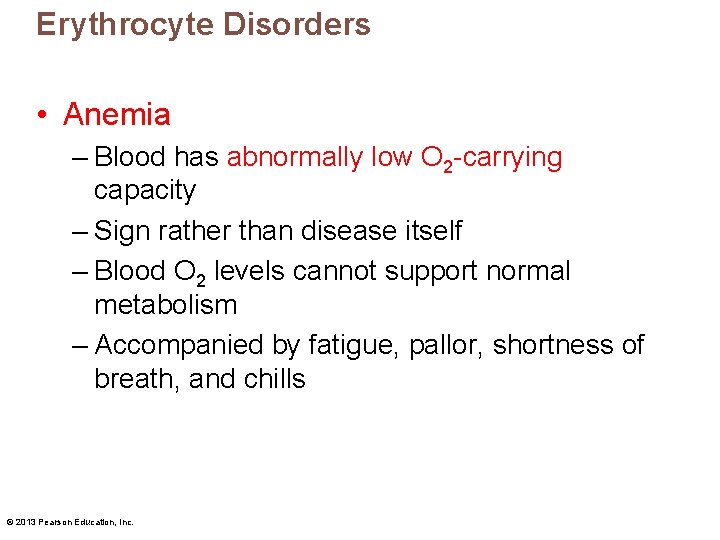 Erythrocyte Disorders • Anemia – Blood has abnormally low O 2 -carrying capacity –