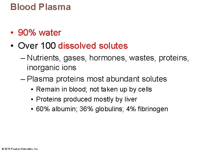 Blood Plasma • 90% water • Over 100 dissolved solutes – Nutrients, gases, hormones,