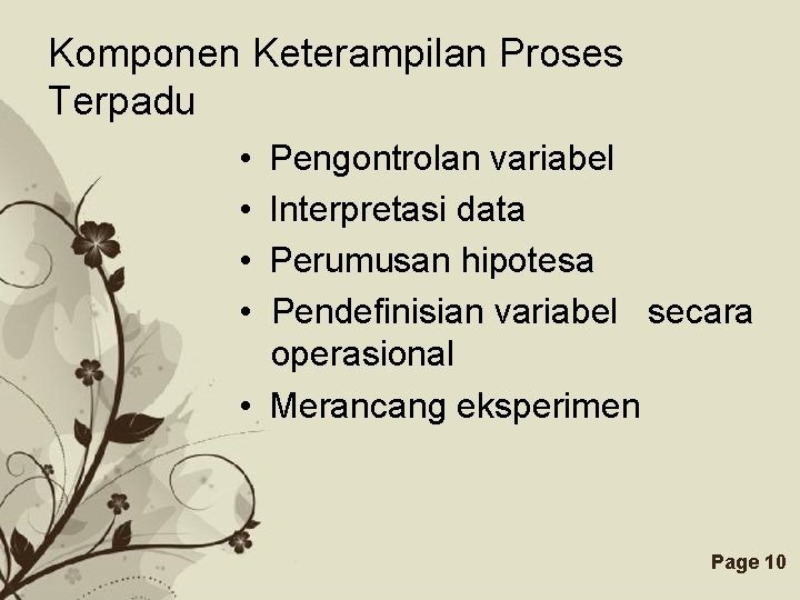 Komponen Keterampilan Proses Terpadu • • Pengontrolan variabel Interpretasi data Perumusan hipotesa Pendefinisian variabel