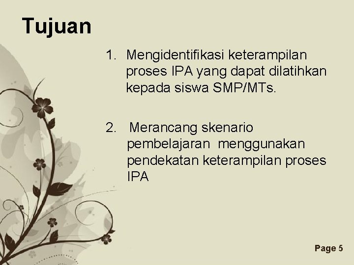 Tujuan 1. Mengidentifikasi keterampilan proses IPA yang dapat dilatihkan kepada siswa SMP/MTs. 2. Merancang