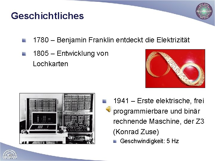 Geschichtliches 1780 – Benjamin Franklin entdeckt die Elektrizität 1805 – Entwicklung von Lochkarten 1941