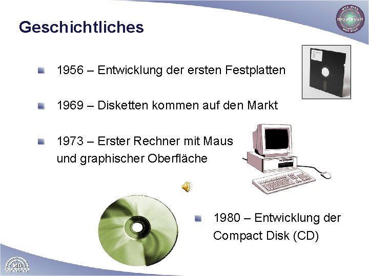 Geschichtliches 1956 – Entwicklung der ersten Festplatten 1969 – Disketten kommen auf den Markt
