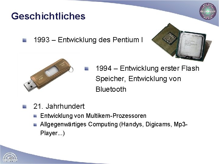 Geschichtliches 1993 – Entwicklung des Pentium I 1994 – Entwicklung erster Flash Speicher, Entwicklung