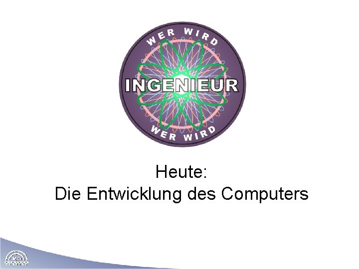 Heute: Die Entwicklung des Computers 