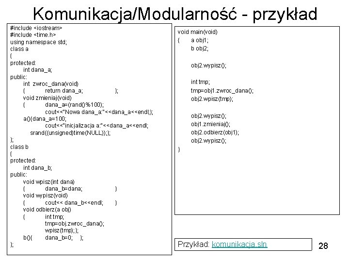 Komunikacja/Modularność - przykład #include <iostream> #include <time. h> using namespace std; class a {