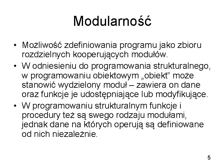 Modularność • Możliwość zdefiniowania programu jako zbioru rozdzielnych kooperujących modułów. • W odniesieniu do