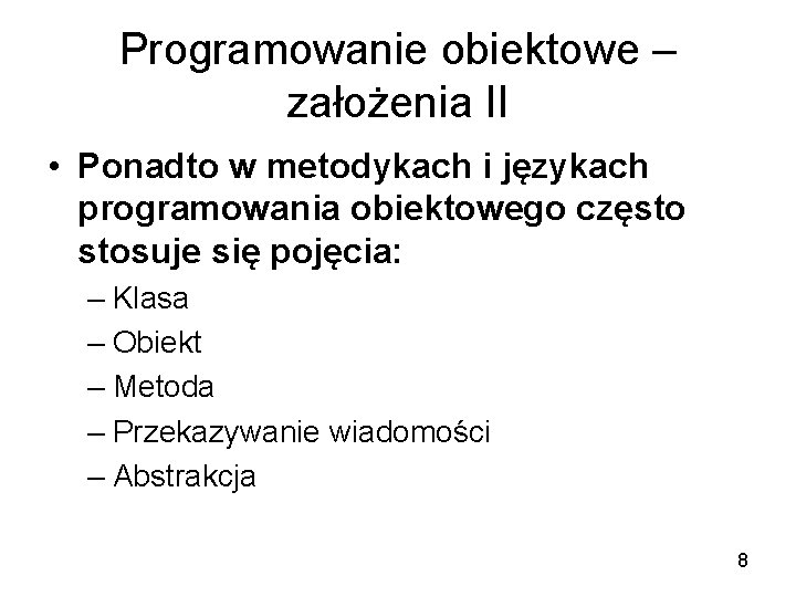 Programowanie obiektowe – założenia II • Ponadto w metodykach i językach programowania obiektowego często
