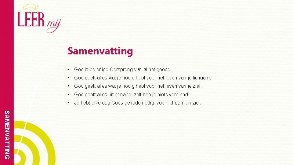 Samenvatting • God is de enige Oorsprong van al het goede. • God geeft