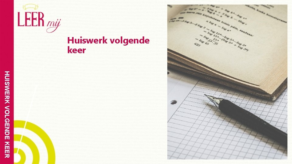 Huiswerk volgende keer HUISWERK VOLGENDE KEER 