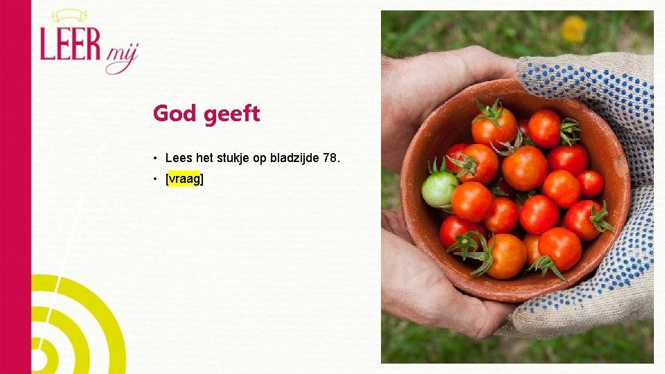 God geeft • Lees het stukje op bladzijde 78. • [vraag] 