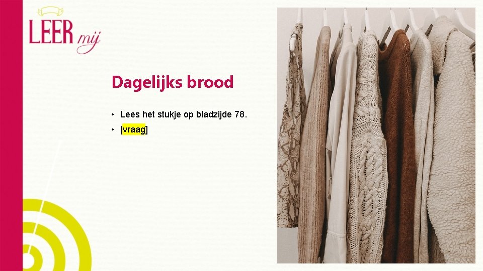 Dagelijks brood • Lees het stukje op bladzijde 78. • [vraag] 