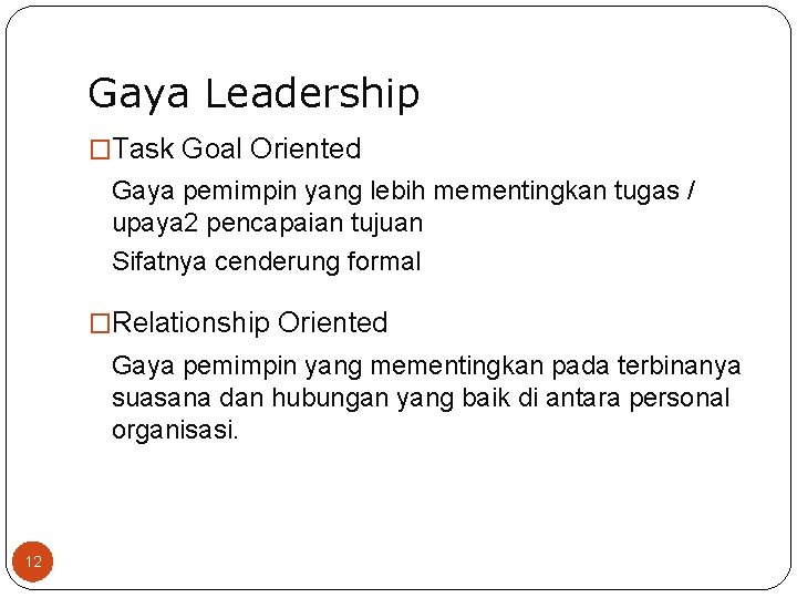 Gaya Leadership �Task Goal Oriented Gaya pemimpin yang lebih mementingkan tugas / upaya 2