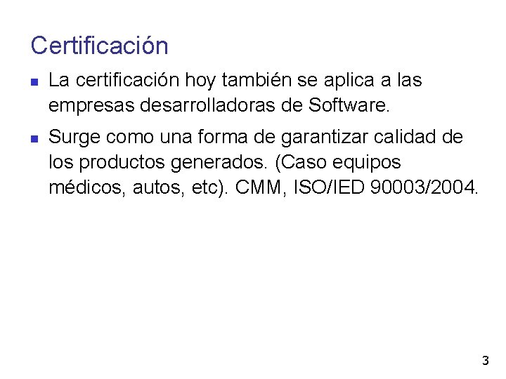 Certificación La certificación hoy también se aplica a las empresas desarrolladoras de Software. Surge