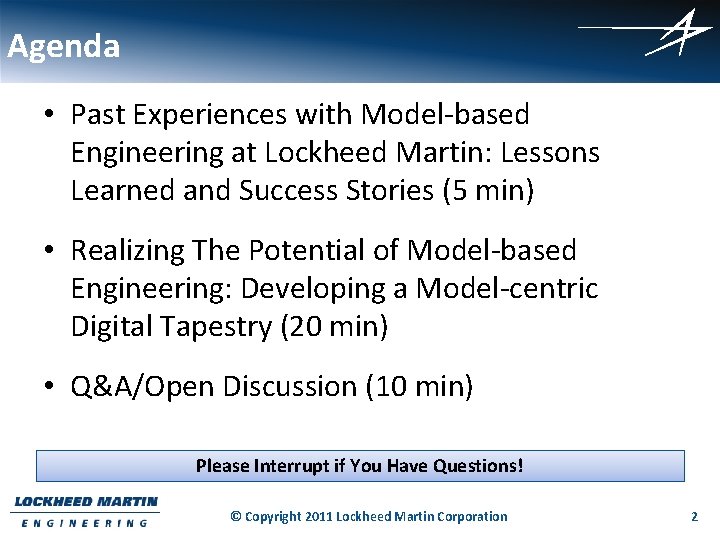 Agenda • Past Experiences with Model-based Engineering at Lockheed Martin: Lessons Learned and Success