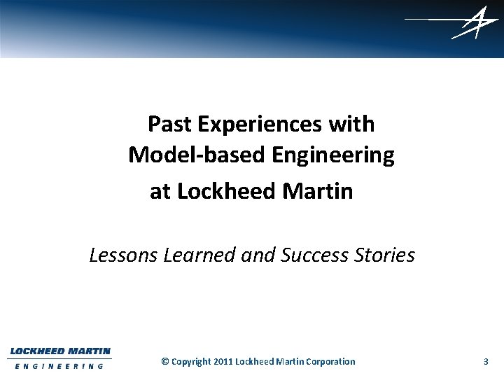 Past Experiences with Model-based Engineering at Lockheed Martin Lessons Learned and Success Stories ©