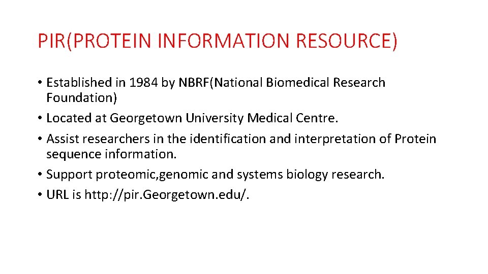 PIR(PROTEIN INFORMATION RESOURCE) • Established in 1984 by NBRF(National Biomedical Research Foundation) • Located