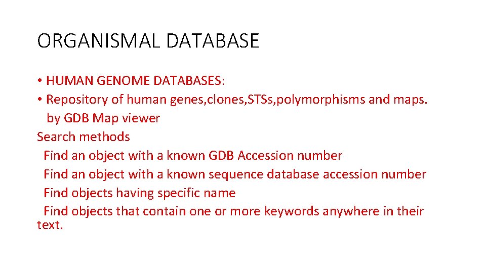 ORGANISMAL DATABASE • HUMAN GENOME DATABASES: • Repository of human genes, clones, STSs, polymorphisms