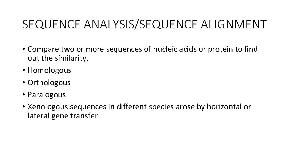 SEQUENCE ANALYSIS/SEQUENCE ALIGNMENT • Compare two or more sequences of nucleic acids or protein