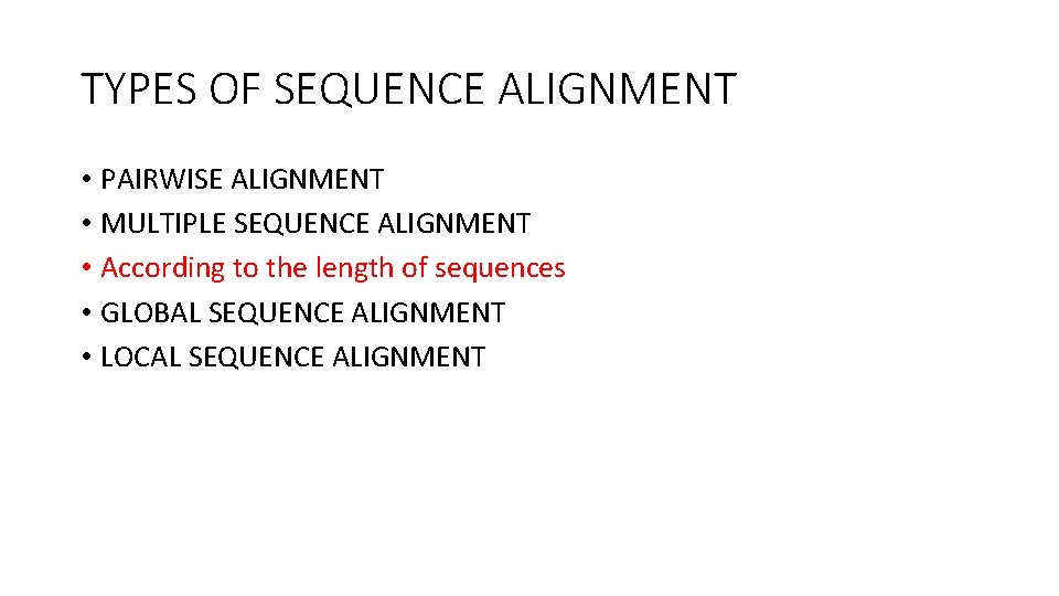 TYPES OF SEQUENCE ALIGNMENT • PAIRWISE ALIGNMENT • MULTIPLE SEQUENCE ALIGNMENT • According to