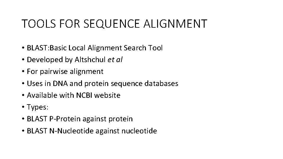 TOOLS FOR SEQUENCE ALIGNMENT • BLAST: Basic Local Alignment Search Tool • Developed by