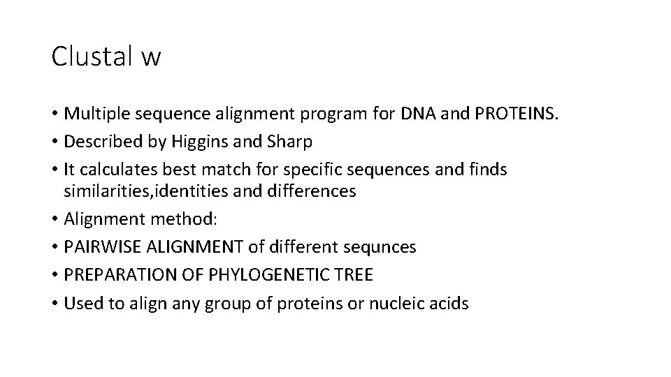 Clustal w • Multiple sequence alignment program for DNA and PROTEINS. • Described by