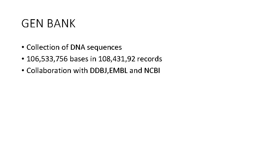 GEN BANK • Collection of DNA sequences • 106, 533, 756 bases in 108,