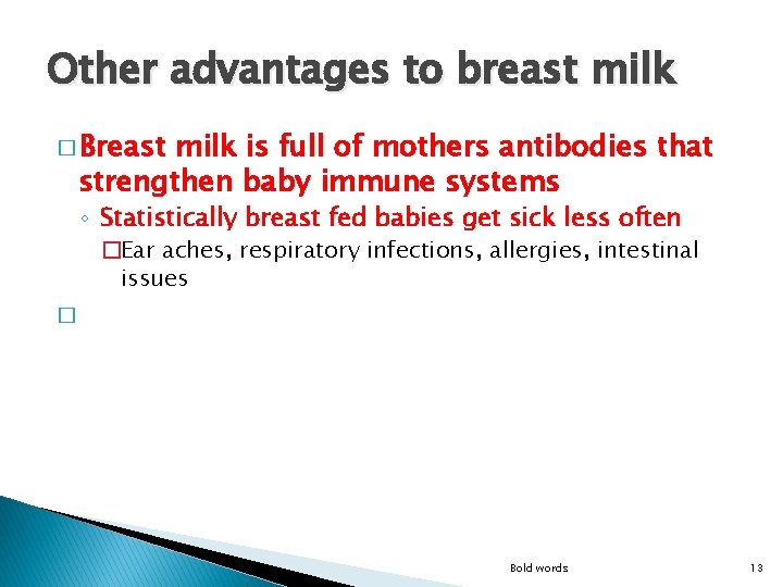 Other advantages to breast milk � Breast milk is full of mothers antibodies that