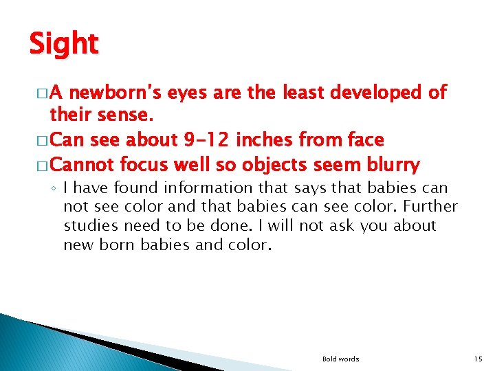 Sight �A newborn’s eyes are the least developed of their sense. � Can see