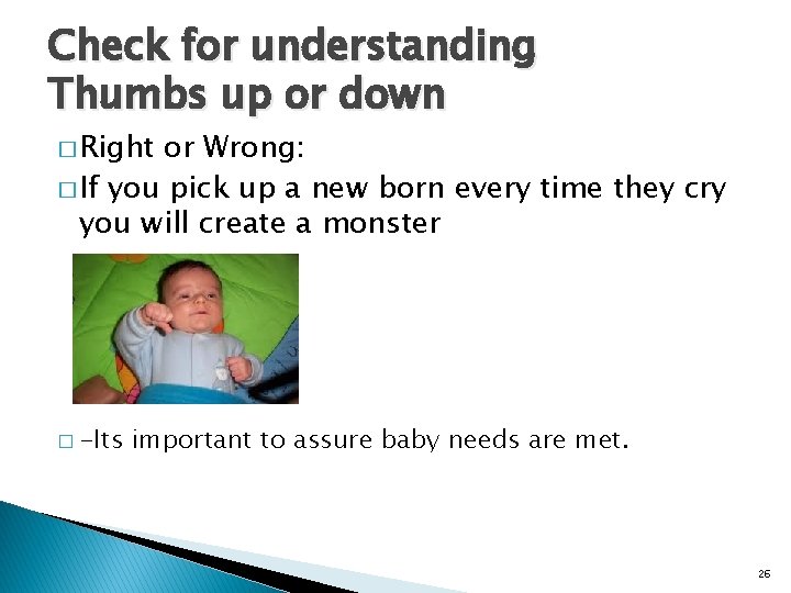 Check for understanding Thumbs up or down � Right or Wrong: � If you