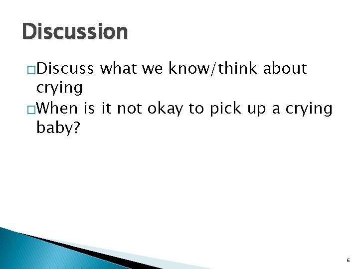 Discussion �Discuss what we know/think about crying �When is it not okay to pick