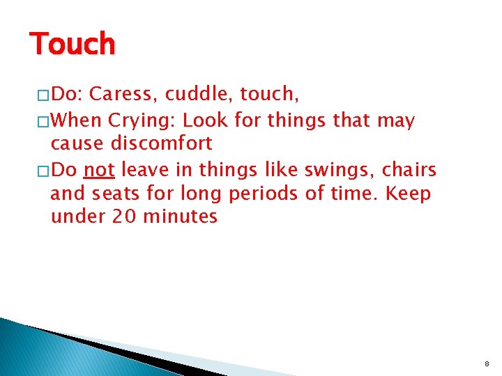 Touch � Do: Caress, cuddle, touch, � When Crying: Look for things that may