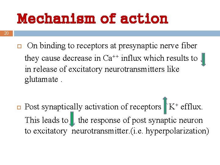 Mechanism of action 20 On binding to receptors at presynaptic nerve fiber they cause