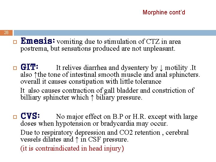 Morphine cont’d 28 Emesis: vomiting due to stimulation of CTZ in area GIT: It