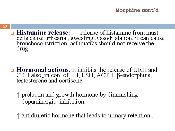 Morphine cont’d 29 Histamine release: Hormonal actions: It inhibits the release of GRH and