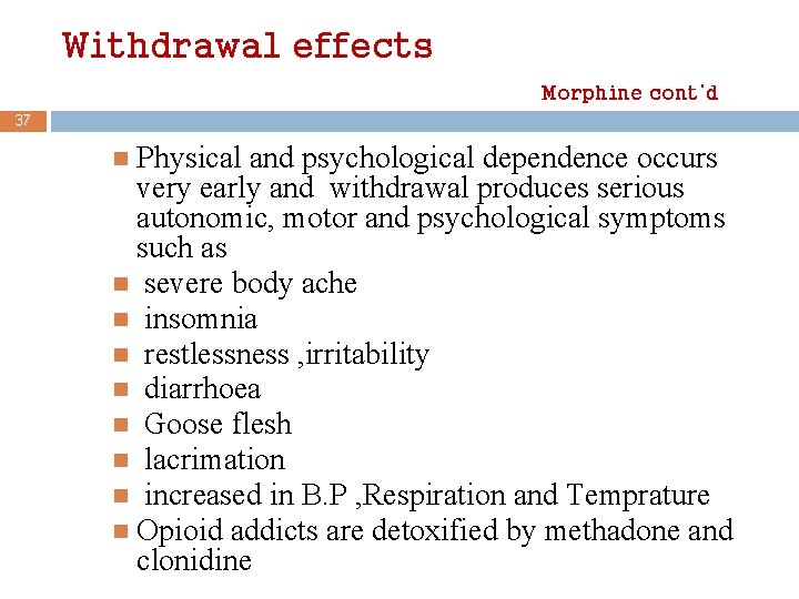 Withdrawal effects Morphine cont’d 37 Physical and psychological dependence occurs very early and withdrawal