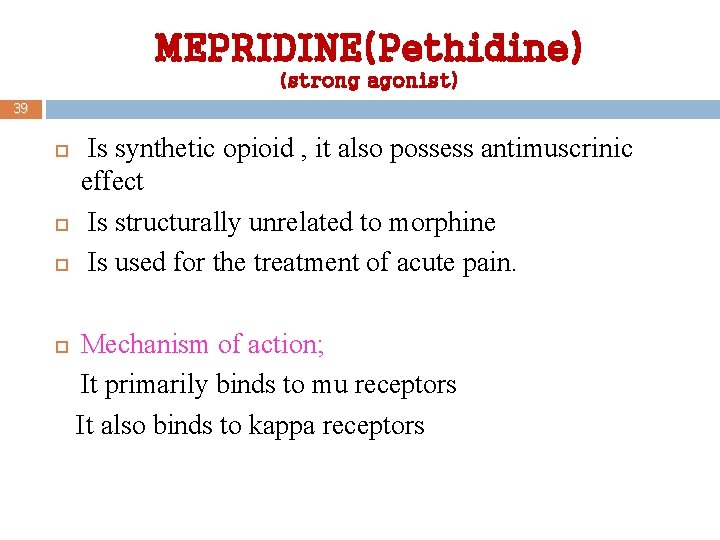 MEPRIDINE(Pethidine) (strong agonist) 39 Is synthetic opioid , it also possess antimuscrinic effect Is