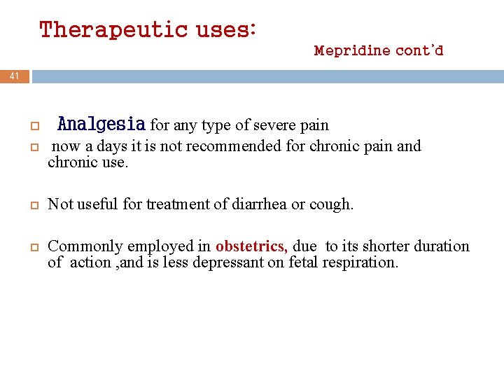 Therapeutic uses: Mepridine cont’d 41 Analgesia for any type of severe pain now a